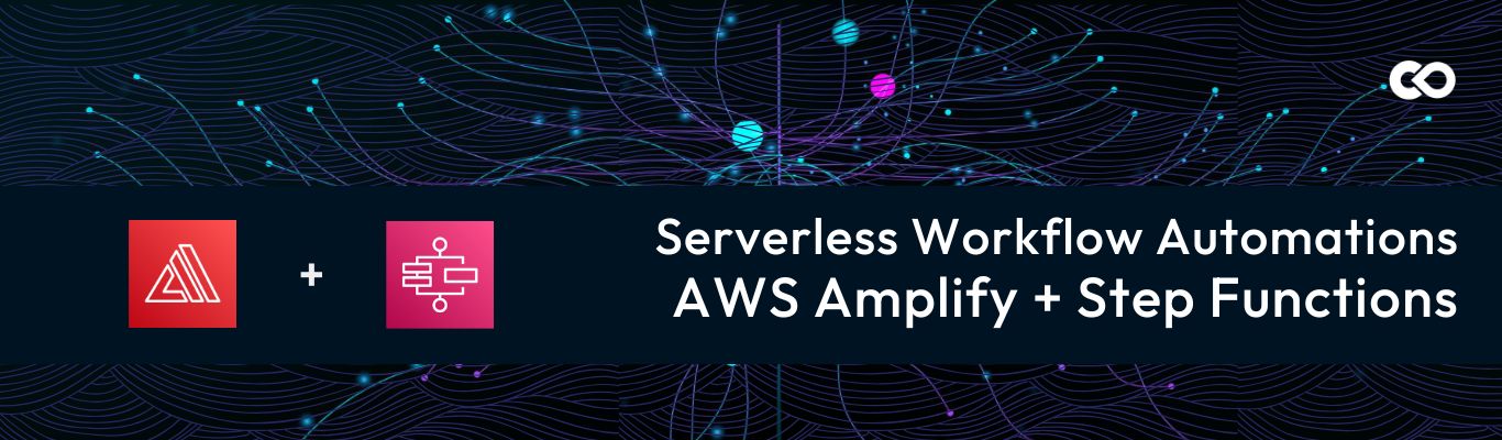 Serverless Workflow Automations AWS Amplify + Step Functions