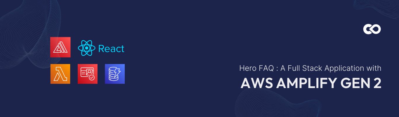 Hero FAQ Building Full-Stack Applications with AWS Amplify
