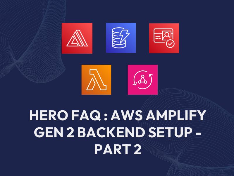 Hero FAQ - Part 2 AWS Amplify Gen 2 Backend Setup